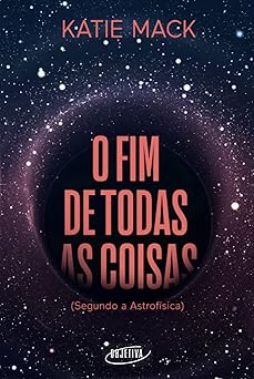 O fim de todas as coisas (Segundo a Astro Katie Mack